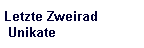 Letzte Zweirad    Unikate